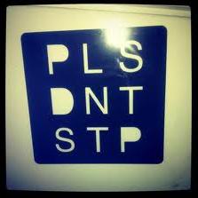 PLS DNT STP
